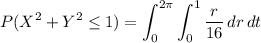 \displaystyle P(X^2 + Y^2 \le 1) = \int_0^{2\pi} \int_0^1 \frac r{16} \, dr \, dt