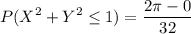 \displaystyle P(X^2 + Y^2 \le 1) = \frac{2\pi-0}{32}