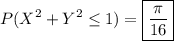 \displaystyle P(X^2 + Y^2 \le 1) = \boxed{\frac{\pi}{16}}