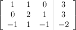 \left[\begin{array}{ccc|c}1&1&0&3\\0&2&1&3\\-1&1&-1&-2\end{array}\right]