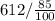 612/ \frac{85}{100}