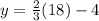 y=\frac{2}{3}(18)-4
