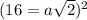(16= a\sqrt{2})^{2}