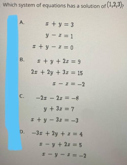 Help! :( 
Which system of equations has a solution of (1,2,3)?
