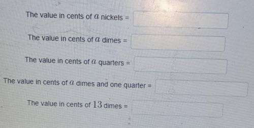 The value in cents of a nickels The value in cents of a dimes The value in cents of a quarters The