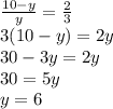 \frac{10-y}{y}=\frac{2}{3}\\3(10-y)=2y\\30-3y=2y\\30=5y\\y=6