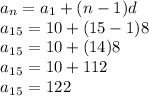 a_n=a_1+(n-1)d\\a_1_5=10+(15-1)8\\a_1_5=10+(14)8\\a_1_5=10+112\\a_1_5=122