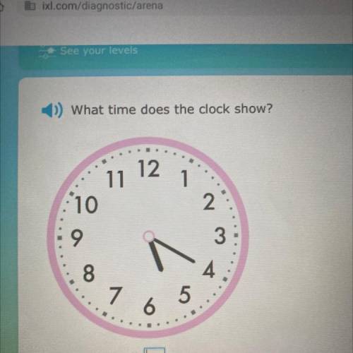 What time does the clock show?

12
11
1
10
2
9
3
8
4
7
6 5