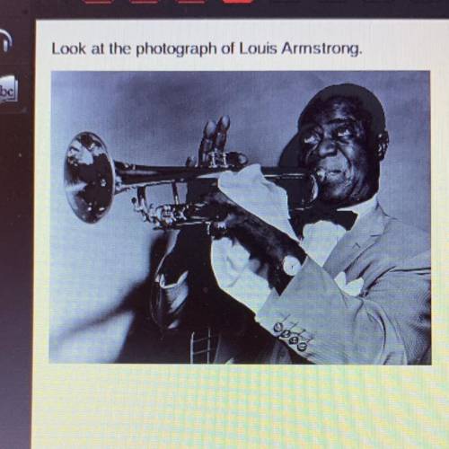 Look at the photograph of Louis Armstrong.

Which is the best conclusion about this photograph?
Th