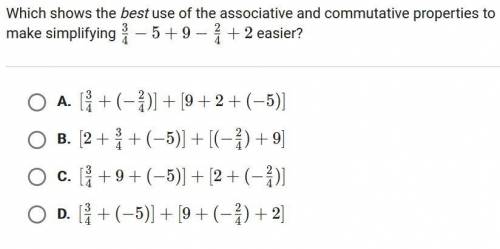 PLEASE HELP

Which shows the best use of the associative and commutative properties to make simpli