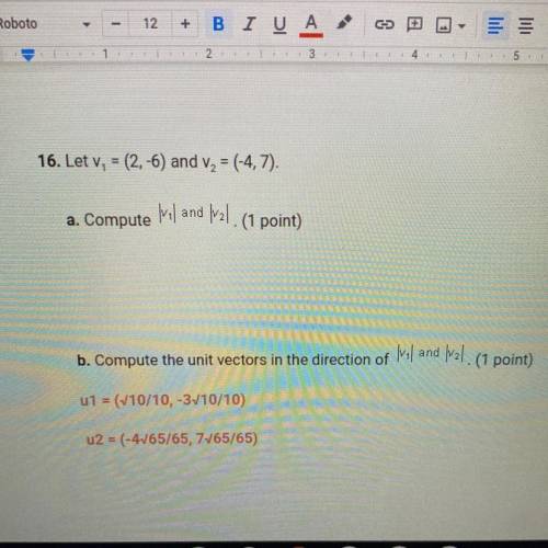 What’s answer number 16 part A?????

Let v_{1} = (2, - 6) and V_{2} = (- 4, 7) 
a. Compute |v_{1}|