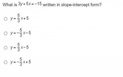 What is 3 y + 5 x = negative 15 written in slope-intercept form?