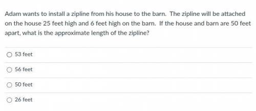 Giving brainliest!!!

Adam wants to install a zipline from his house to the barn. The zipline will
