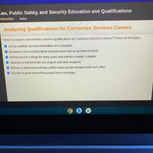 6

Which examples demonstrate common qualifications for Correction Services careers? Check all tha