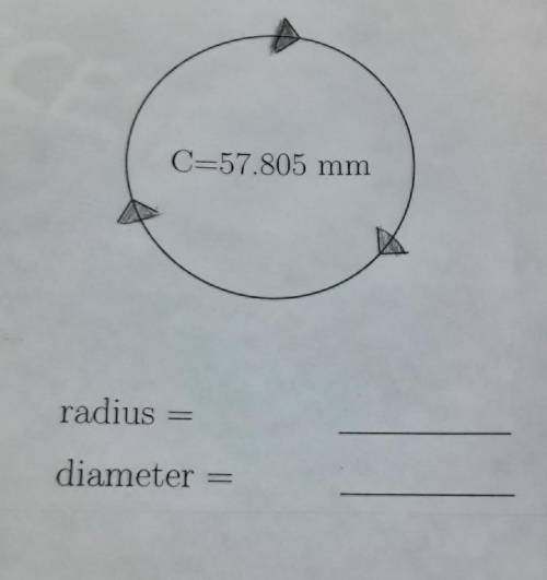 If c=57.805mm what would the radius be and what would the diameter be?

Will give branliest and 50