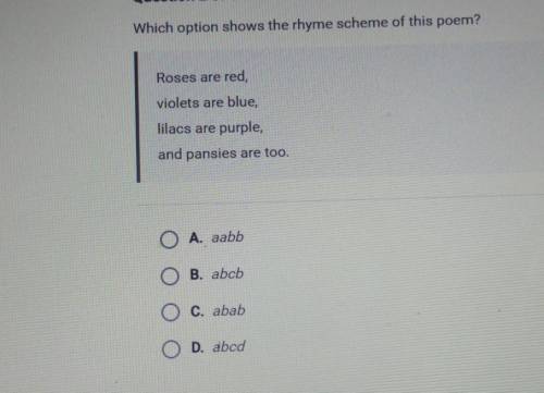 Plz hurry

Which option shows the rhyme scheme of this poem? Roses are red, violets are blue, lila
