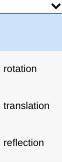 Select the correct answer from each drop-down menu.

first blank:Rotation,Translation,Reflectionse