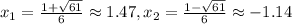 x_1=\frac{1+\sqrt{61}}{6}\approx1.47,x_2=\frac{1-\sqrt{61}}{6}\approx-1.14