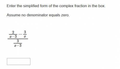 Enter the simplified form of the complex fraction in the box. 2/x−3−3/x/3x−3
pls help asap!!!