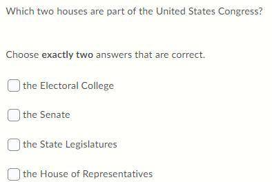 Which two houses are part of the United States Congress?

Choose exactly two answers that are corr