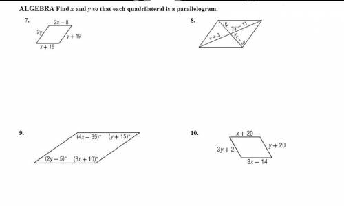 ALGEBRA Find x and y so that each quadrilateral is a parallelogram.

(Please do at least 2, but