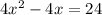 4x {}^{2}   - 4x = 24