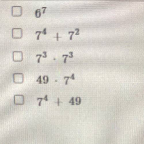 Select the expressions that are equivalent to 7•7•7•7•7•7. I HAVE TO ANSWER 2 MORE ANSWERS