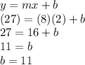 y=mx+b\\(27)=(8)(2)+b\\27=16+b\\11=b\\b=11