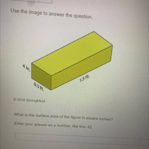 Ain.
1.5 ft.
0.5 it.
What is the surface area of the figure in square inches help