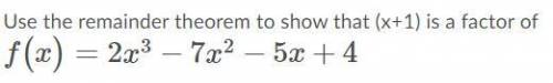 Use the remainder theorem to show that (x+1) is a factor of ... (See Image)

Please provide the st