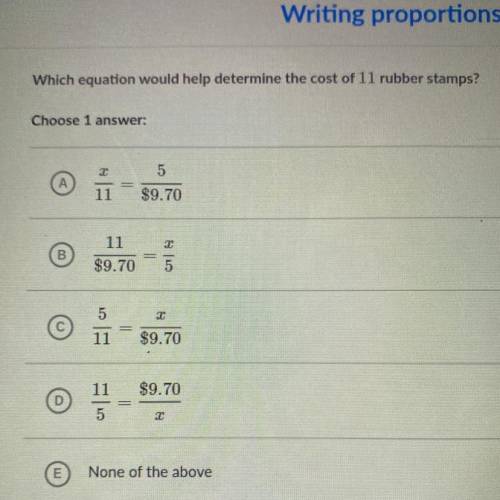 5 rubber stamps cost $9.70.
Which equation would help determine the cost of 11 rubber stamps?