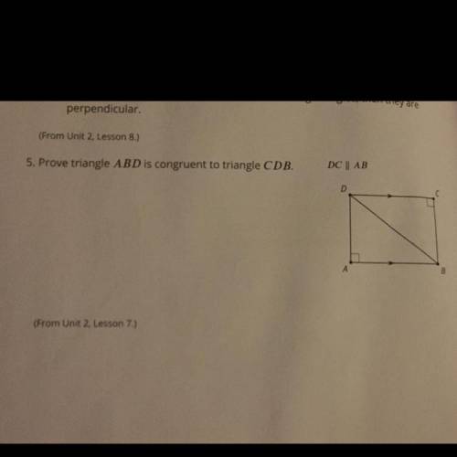 PLEASE HELP ASAP!!! 
5. Prove triangle ABD is congruent to triangle CDB.