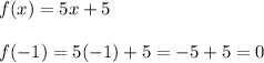 f(x) = 5x+5\\\\f(-1) = 5(-1) +5  = -5+5=0