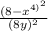 \frac{(8-x^{4)^{2} } }{(8y)^{2} }