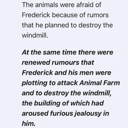 Animal Farm (novel)

Why were the animals especially afraid of Mr. Frederick from Pinchfield Farm?