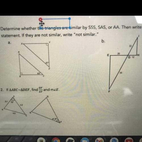 Helpppp

1. Determine whether the triangles are similar by SSS, SAS, or AA. Then write a similarit