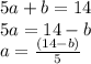 5a + b = 14 \\ 5a = 14 - b \\ a =  \frac{(14 - b)}{5}