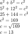 a^2+b^2=c^2\\5^2+12^2=c^2\\25+144=c^2\\c^2=169\\c=\sqrt{169}\\c=13
