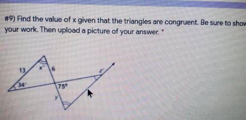 #9) Find the value of x given that the triangles are congruent. Be sure to show your work. Then upl
