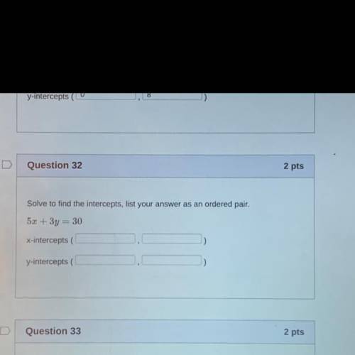 Help please
solve to find intercepts, list your answer as an ordered pair.
5x+3y=30