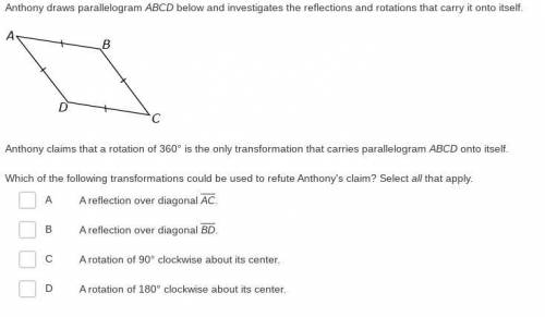 Anthony draws parallelogram ABCD below and investigates the reflections and rotations that carry it