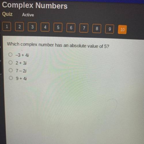 Which complex number has an absolute value of 5?
A. -3+4i
B. 2+3i
C. 7-2i
D. 9 +4i