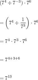 (7^4 \div 7^{-3}) \cdot 7^6\\\\\\=\left(7^4 \div \dfrac 1{7^3} \right) \cdot 7^6\\\\\\= 7^4 \cdot 7^3 \cdot 7^6\\\\\\=7^{4+3+6}\\\\\\=7^{13}