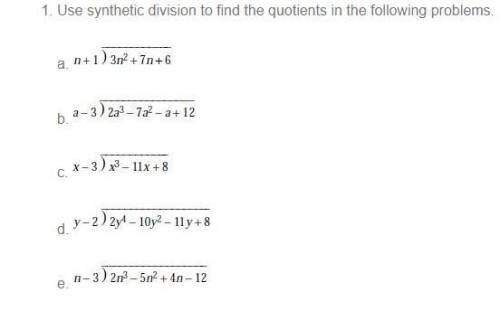 Use synthetic division to find the quotients in the following problems. PLEASE HELP!