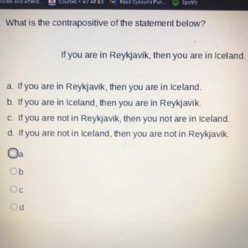 What is the contrapositive of the statement below?

If you are in Reykjavik, then you are in Icela