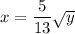 x = \dfrac{5}{13}\sqrt{y}