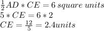 \frac{1}{2} AD*CE=6\: square \:units\\ 5*CE=6*2\\CE=\frac{12}{5}=2.4 units
