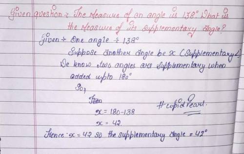 The measure of an angle is 138°. What is the measure of its supplementary angle?