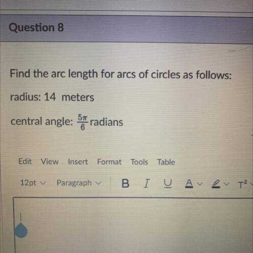 Find the arc length for arcs of circles as follows:

radius: 14 meters
central angle: Sy radians
: