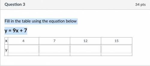 Fill in the table using the equation below
y = 9x + 7